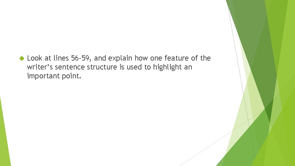 Look at lines 56 -59, and explain how one feature of the writer’s Look at lines 56 -59, and explain how one feature of the writer’s