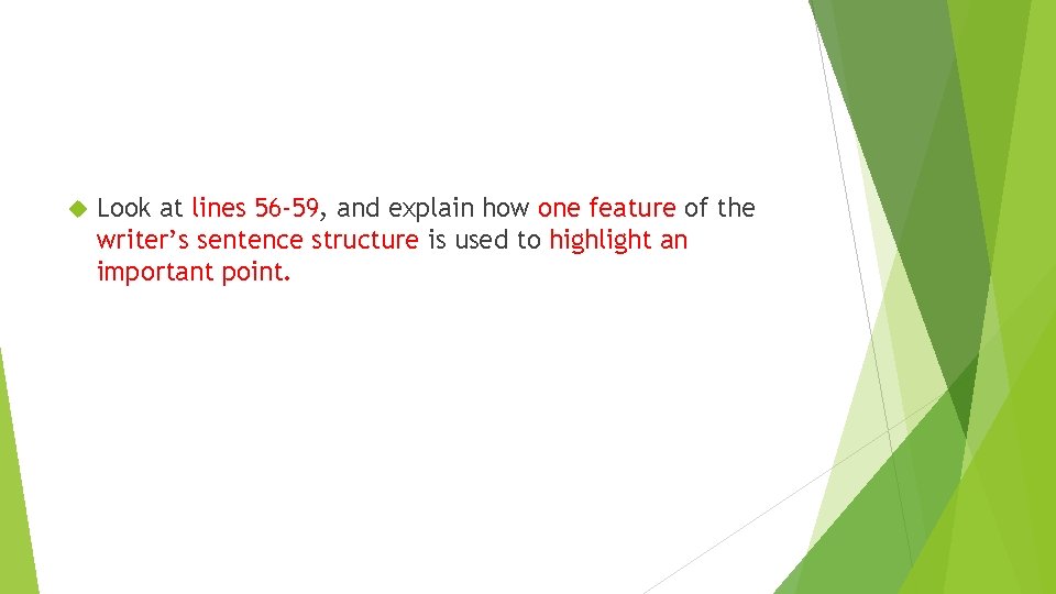Look at lines 56 -59, and explain how one feature of the writer’s Look at lines 56 -59, and explain how one feature of the writer’s