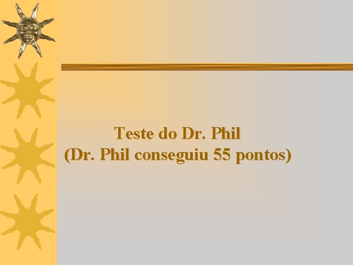 Teste do Dr. Phil (Dr. Phil conseguiu 55 pontos) 