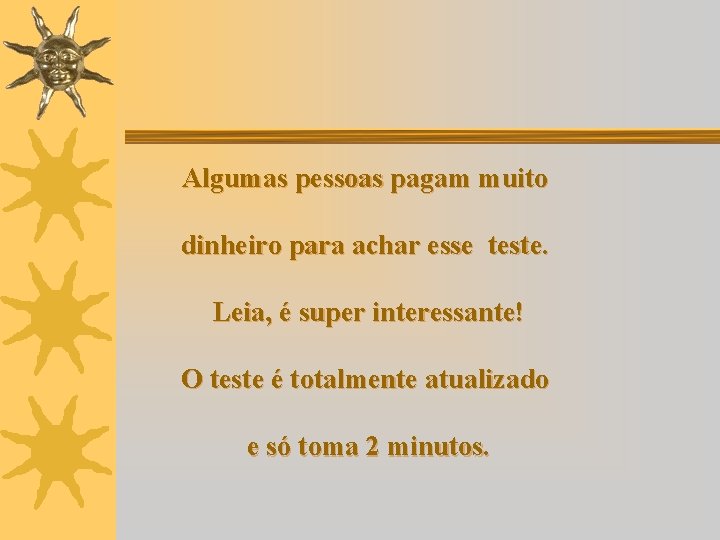 Algumas pessoas pagam muito dinheiro para achar esse teste. Leia, é super interessante! O