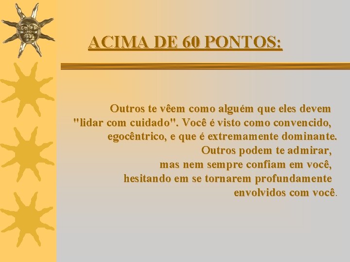 ACIMA DE 60 PONTOS: Outros te vêem como alguém que eles devem "lidar com