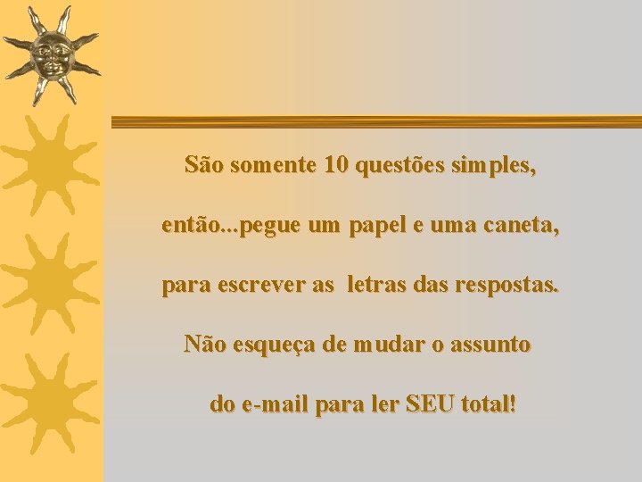 São somente 10 questões simples, então. . . pegue um papel e uma caneta,