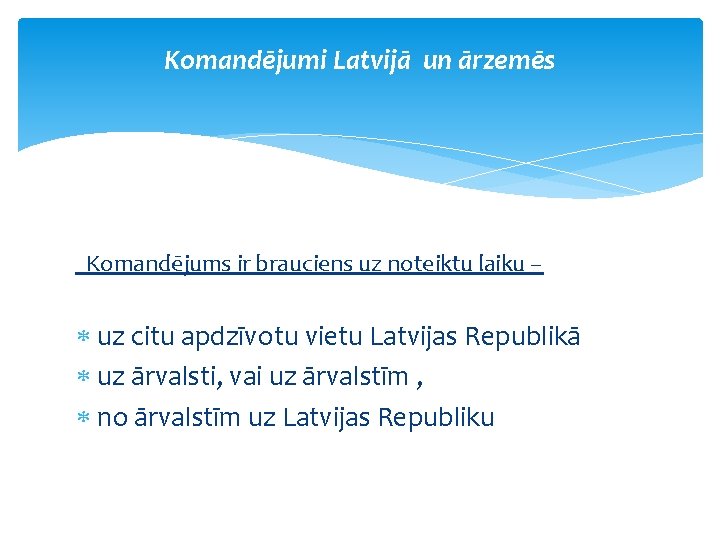 Komandējumi Latvijā un ārzemēs Komandējums ir brauciens uz noteiktu laiku – uz citu apdzīvotu