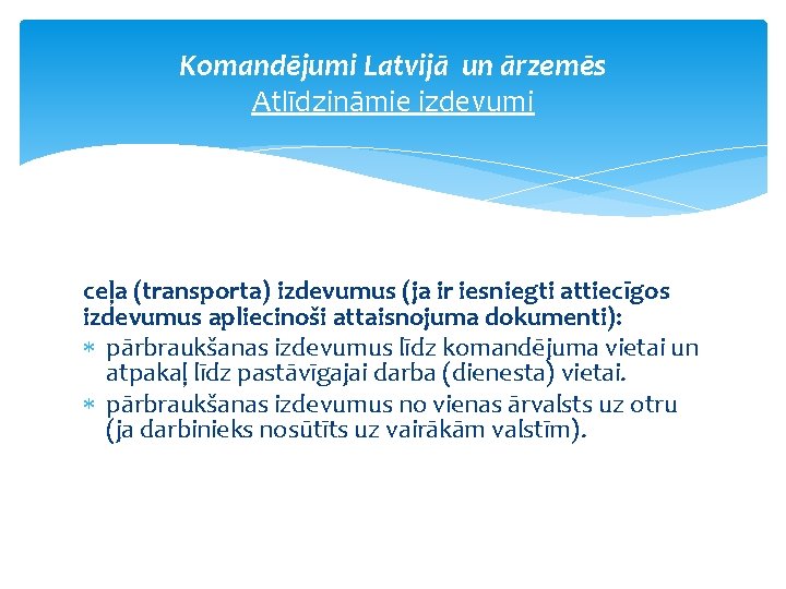 Komandējumi Latvijā un ārzemēs Atlīdzināmie izdevumi ceļa (transporta) izdevumus (ja ir iesniegti attiecīgos izdevumus Komandējumi Latvijā un ārzemēs Atlīdzināmie izdevumi ceļa (transporta) izdevumus (ja ir iesniegti attiecīgos izdevumus