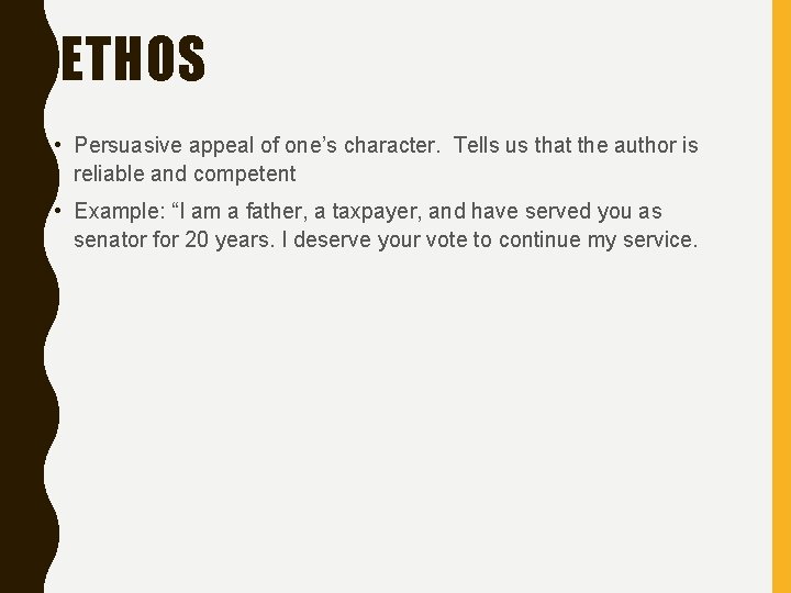 ETHOS • Persuasive appeal of one’s character. Tells us that the author is reliable