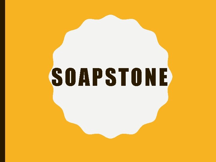 SOAPSTONE 