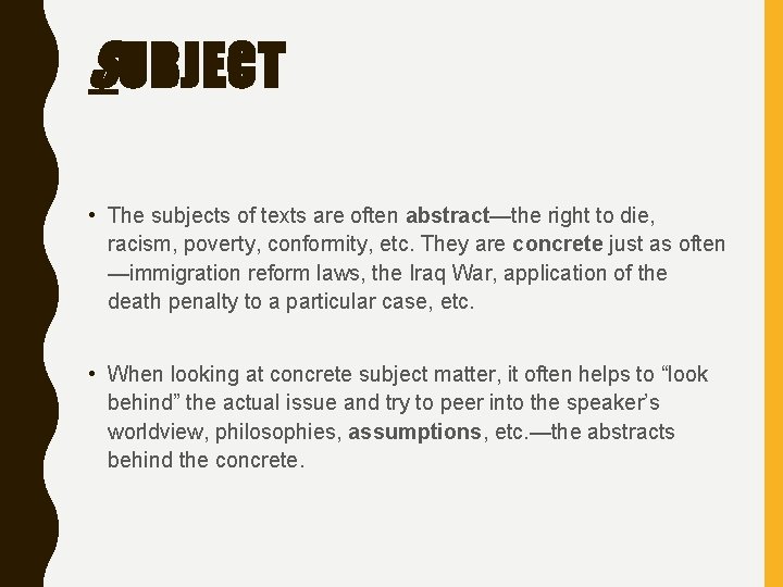 SUBJECT • The subjects of texts are often abstract—the right to die, racism, poverty,