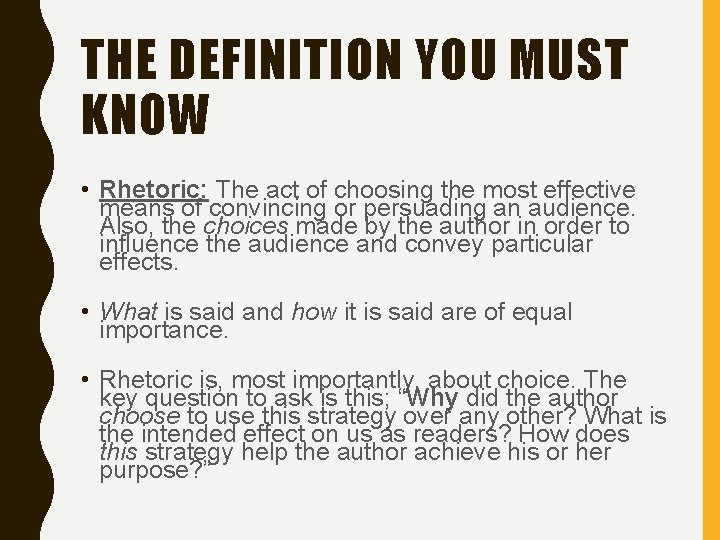 THE DEFINITION YOU MUST KNOW • Rhetoric: The act of choosing the most effective