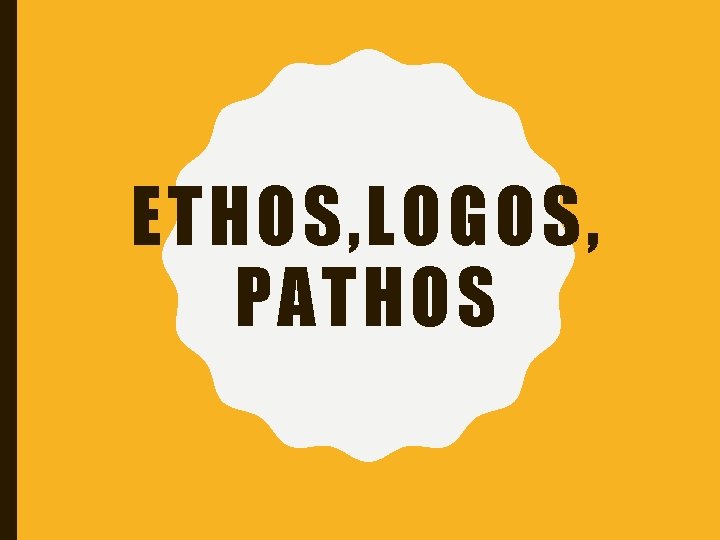 ETHOS, LOGOS, PATHOS 