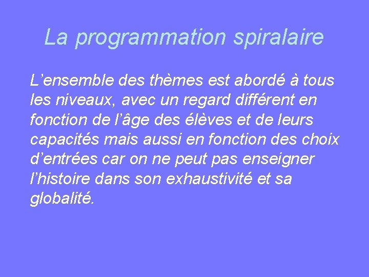 La programmation spiralaire L’ensemble des thèmes est abordé à tous les niveaux, avec un