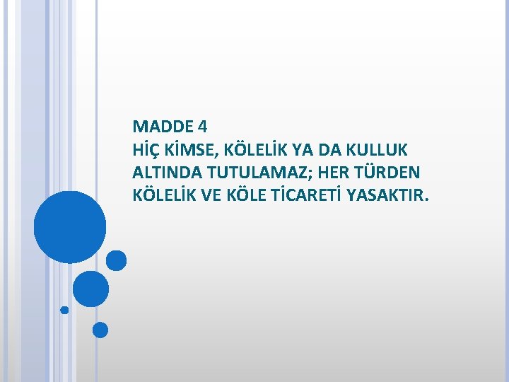 MADDE 4 HİÇ KİMSE, KÖLELİK YA DA KULLUK ALTINDA TUTULAMAZ; HER TÜRDEN KÖLELİK VE