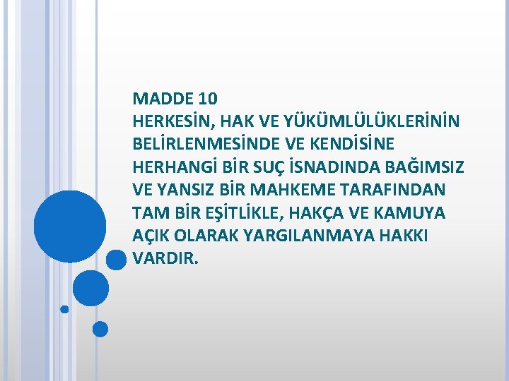 MADDE 10 HERKESİN, HAK VE YÜKÜMLÜLÜKLERİNİN BELİRLENMESİNDE VE KENDİSİNE HERHANGİ BİR SUÇ İSNADINDA BAĞIMSIZ