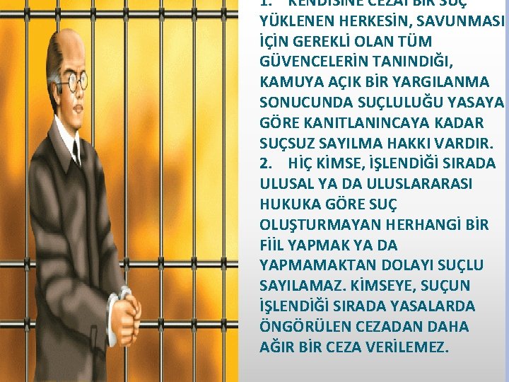 1. KENDİSİNE CEZAİ BİR SUÇ YÜKLENEN HERKESİN, SAVUNMASI İÇİN GEREKLİ OLAN TÜM GÜVENCELERİN TANINDIĞI,