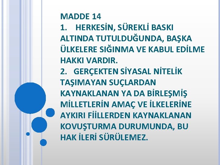 MADDE 14 1. HERKESİN, SÜREKLİ BASKI ALTINDA TUTULDUĞUNDA, BAŞKA ÜLKELERE SIĞINMA VE KABUL EDİLME