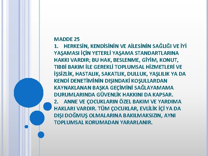 MADDE 25 1. HERKESİN, KENDİSİNİN VE AİLESİNİN SAĞLIĞI VE İYİ YAŞAMASI İÇİN YETERLİ YAŞAMA