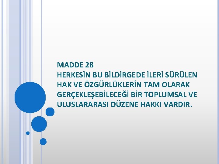 MADDE 28 HERKESİN BU BİLDİRGEDE İLERİ SÜRÜLEN HAK VE ÖZGÜRLÜKLERİN TAM OLARAK GERÇEKLEŞEBİLECEĞİ BİR