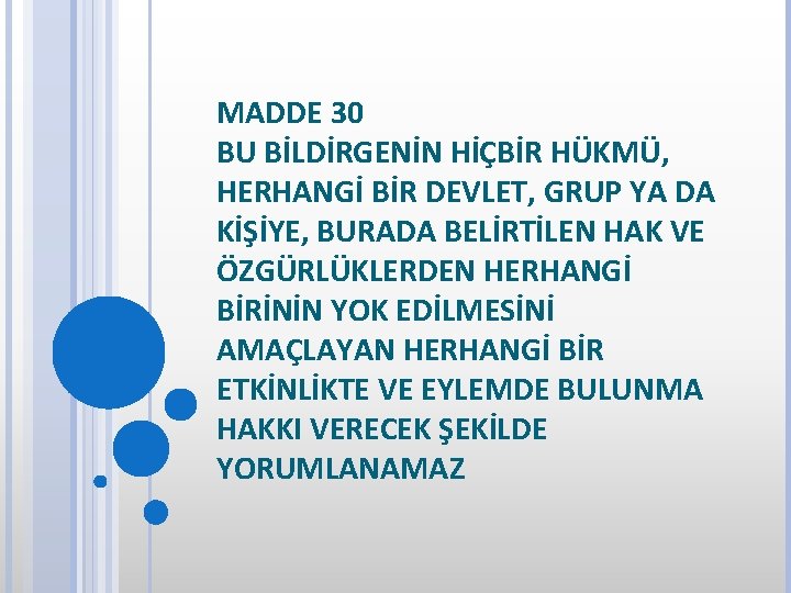 MADDE 30 BU BİLDİRGENİN HİÇBİR HÜKMÜ, HERHANGİ BİR DEVLET, GRUP YA DA KİŞİYE, BURADA