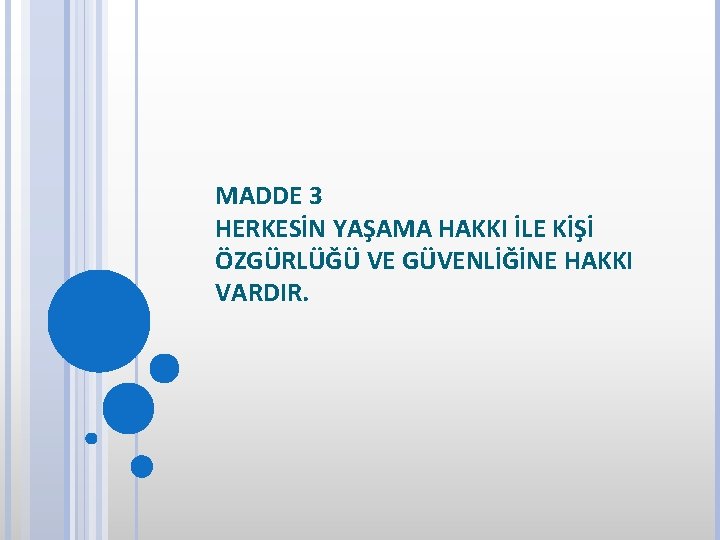 MADDE 3 HERKESİN YAŞAMA HAKKI İLE KİŞİ ÖZGÜRLÜĞÜ VE GÜVENLİĞİNE HAKKI VARDIR. 