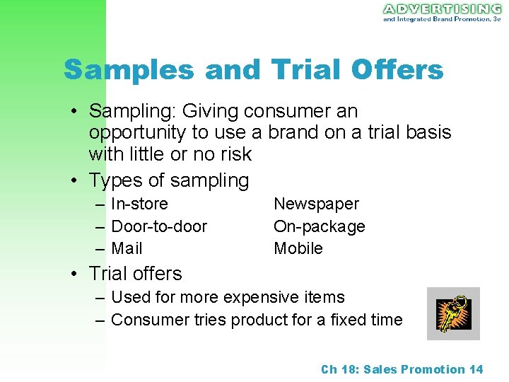 Samples and Trial Offers • Sampling: Giving consumer an opportunity to use a brand