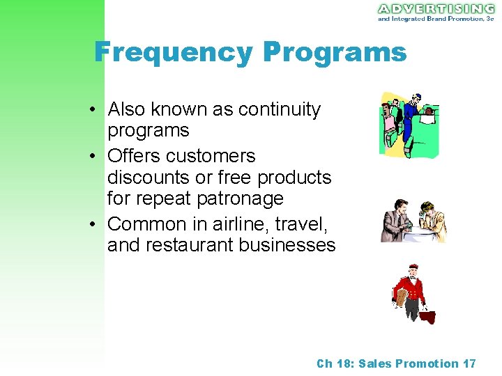 Frequency Programs • Also known as continuity programs • Offers customers discounts or free