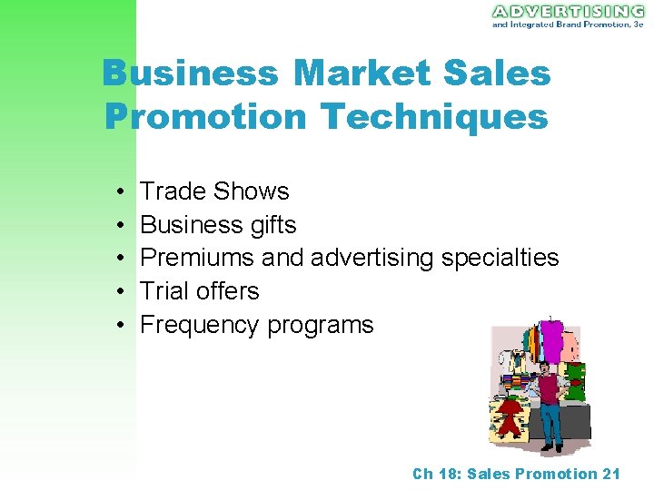 Business Market Sales Promotion Techniques • • • Trade Shows Business gifts Premiums and