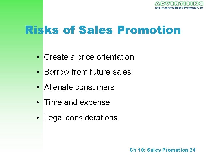 Risks of Sales Promotion • Create a price orientation • Borrow from future sales