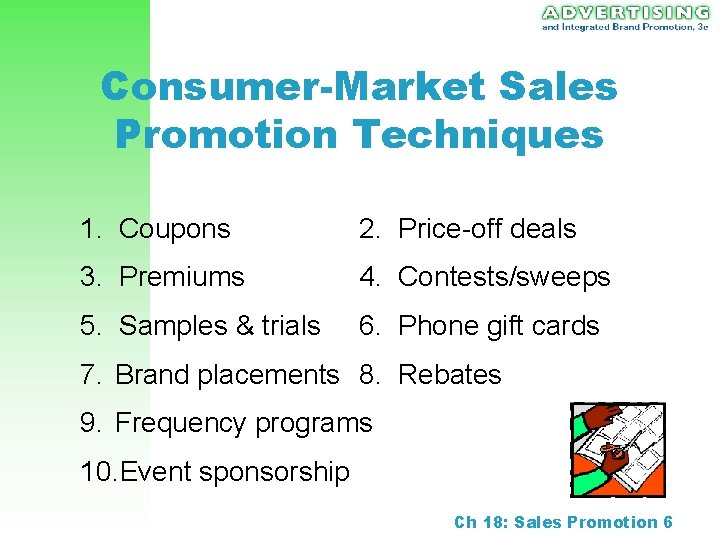 Consumer-Market Sales Promotion Techniques 1. Coupons 2. Price-off deals 3. Premiums 4. Contests/sweeps 5.