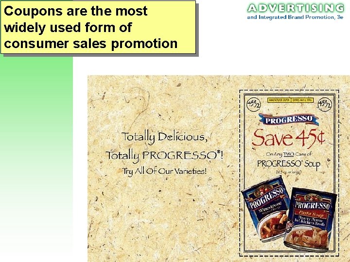 Coupons are the most widely used form of consumer sales promotion 
