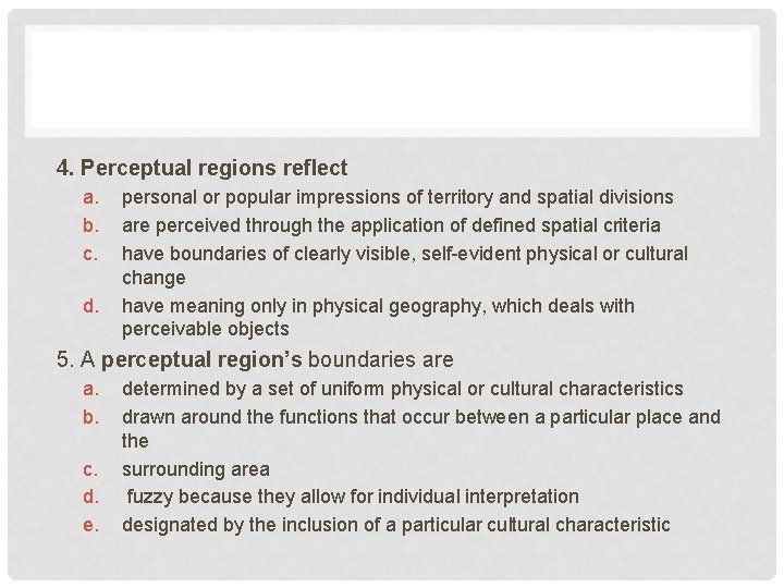 4. Perceptual regions reflect a. b. c. d. personal or popular impressions of territory