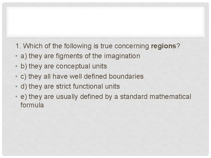 1. Which of the following is true concerning regions? • a) they are figments