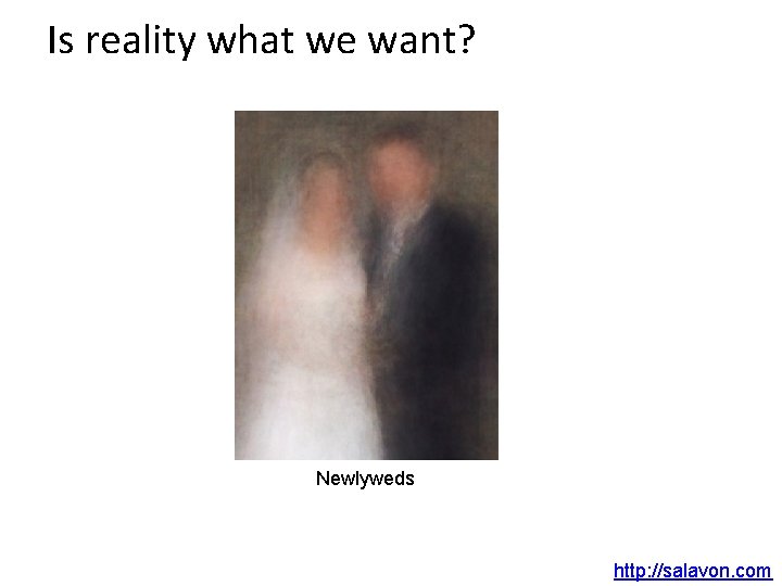 Is reality what we want? Newlyweds http: //salavon. com 