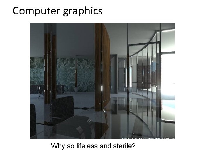 Computer graphics Why so lifeless and sterile? 