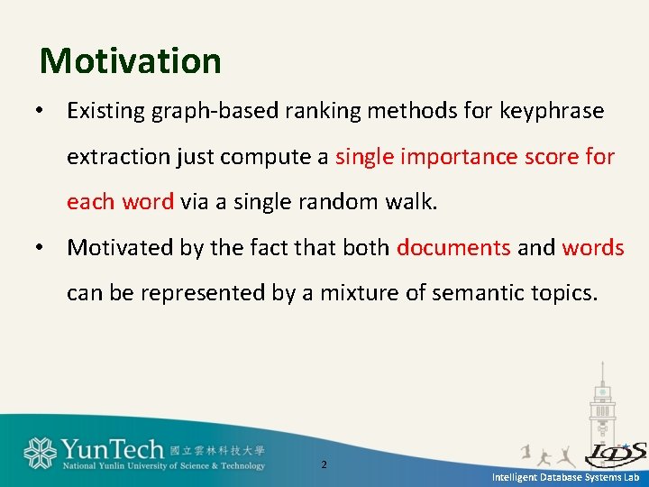 Motivation • Existing graph-based ranking methods for keyphrase extraction just compute a single importance
