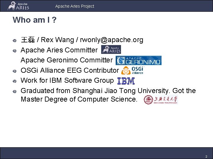 Apache Aries Project Who am I ? 王磊 / Rex Wang / rwonly@apache. org