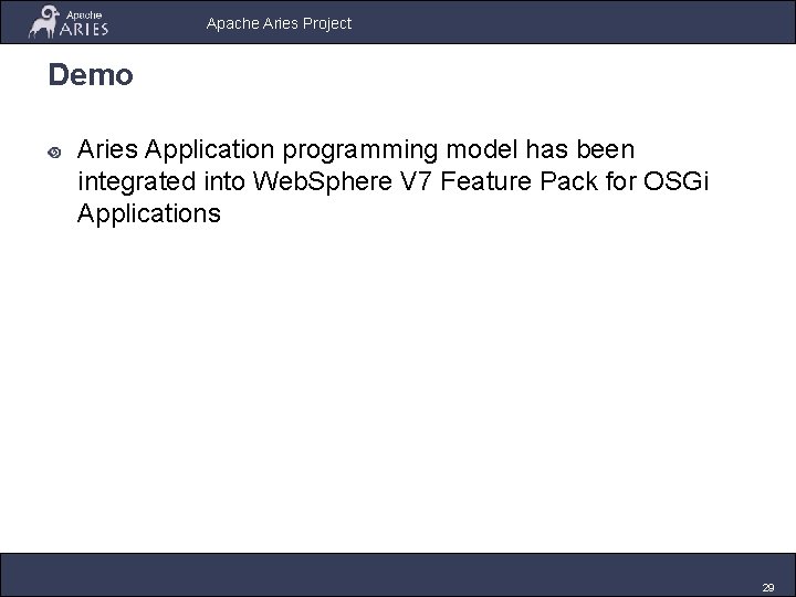 Apache Aries Project Demo Aries Application programming model has been integrated into Web. Sphere