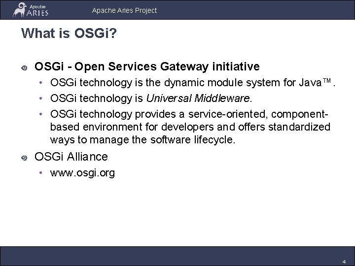 Apache Aries Project What is OSGi? OSGi - Open Services Gateway initiative • OSGi