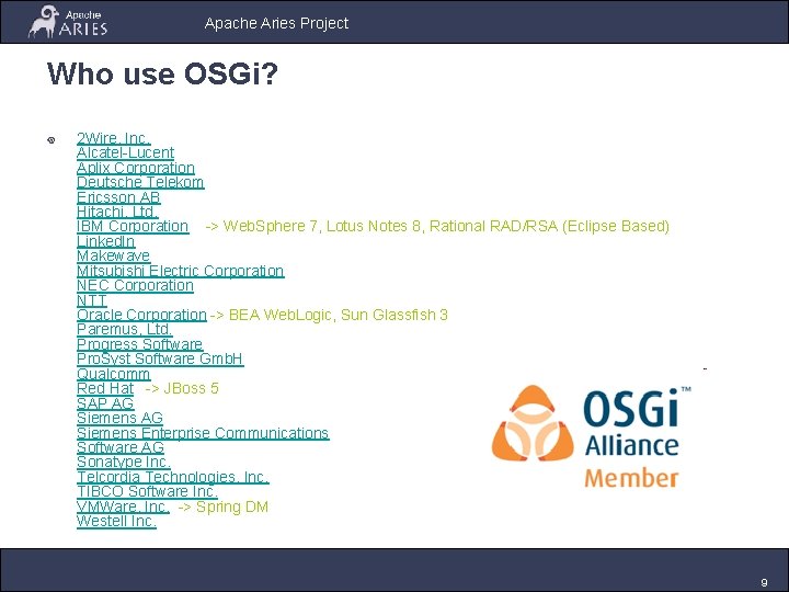 Apache Aries Project Who use OSGi? 2 Wire, Inc. Alcatel-Lucent Aplix Corporation Deutsche Telekom