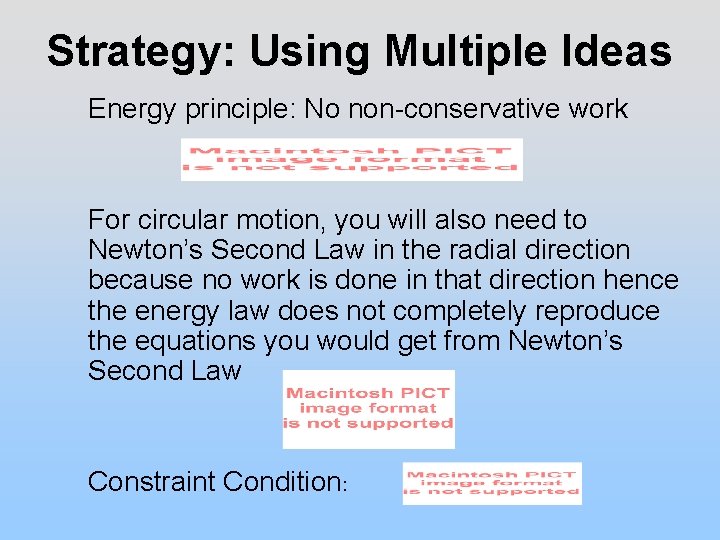 Strategy: Using Multiple Ideas Energy principle: No non-conservative work For circular motion, you will