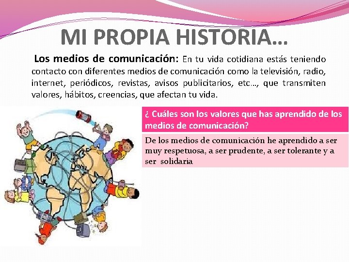 MI PROPIA HISTORIA… Los medios de comunicación: En tu vida cotidiana estás teniendo contacto MI PROPIA HISTORIA… Los medios de comunicación: En tu vida cotidiana estás teniendo contacto