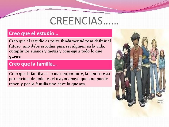 CREENCIAS…… Creo que el estudio es parte fundamental para definir el futuro, uno debe CREENCIAS…… Creo que el estudio es parte fundamental para definir el futuro, uno debe