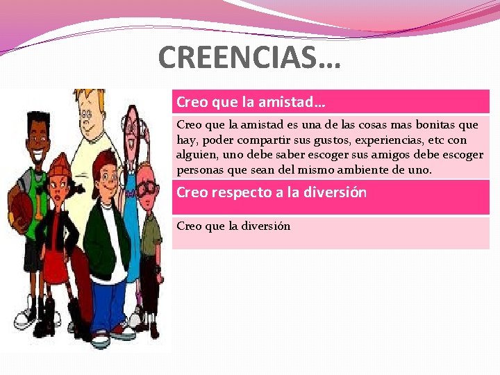 CREENCIAS… Creo que la amistad es una de las cosas mas bonitas que hay, CREENCIAS… Creo que la amistad es una de las cosas mas bonitas que hay,