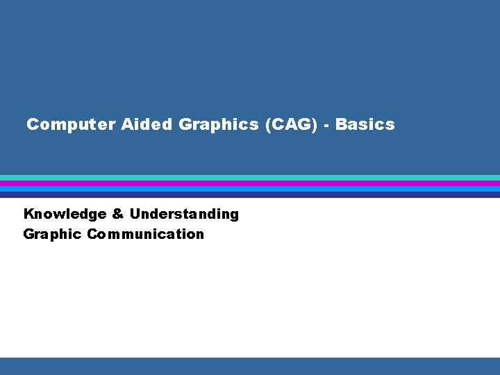 Computer Aided Graphics (CAG) - Basics Knowledge & Understanding Graphic Communication 