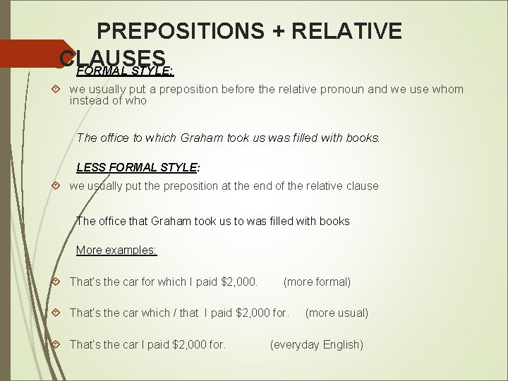 PREPOSITIONS + RELATIVE CLAUSES FORMAL STYLE: we usually put a preposition before the relative