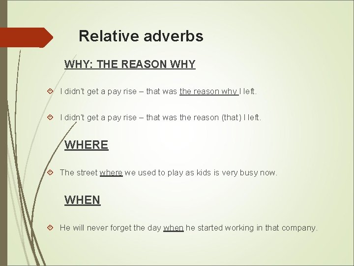 Relative adverbs WHY: THE REASON WHY I didn’t get a pay rise – that