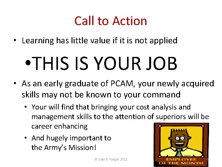 Call to Action • Learning has little value if it is not applied •