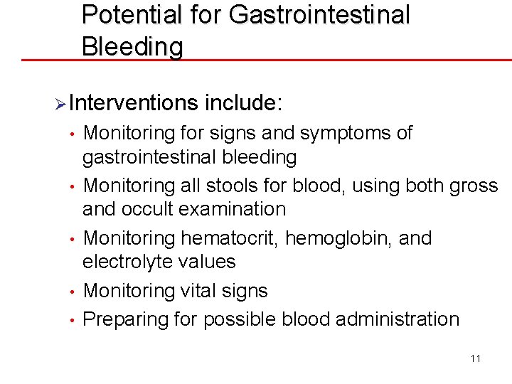 Potential for Gastrointestinal Bleeding ØInterventions • • • include: Monitoring for signs and symptoms