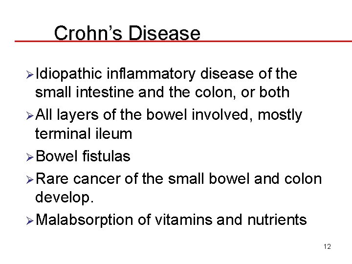 Crohn’s Disease ØIdiopathic inflammatory disease of the small intestine and the colon, or both