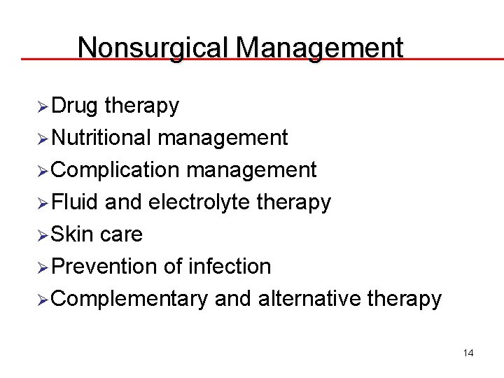 Nonsurgical Management ØDrug therapy ØNutritional management ØComplication management ØFluid and electrolyte therapy ØSkin care