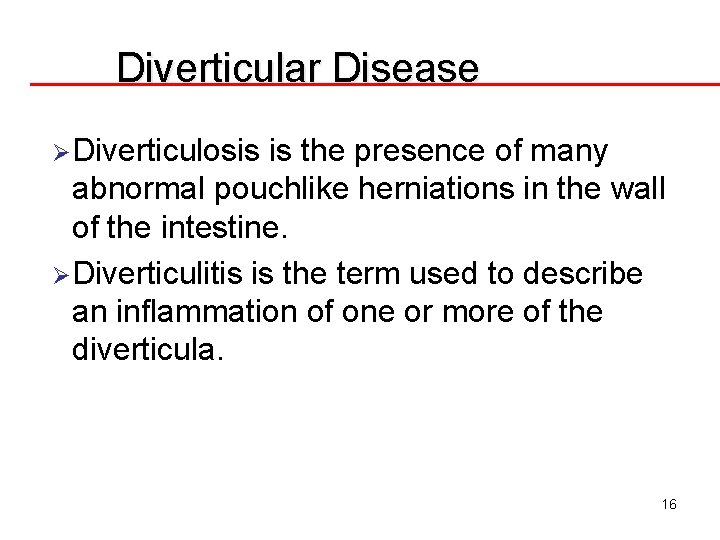 Diverticular Disease ØDiverticulosis is the presence of many abnormal pouchlike herniations in the wall