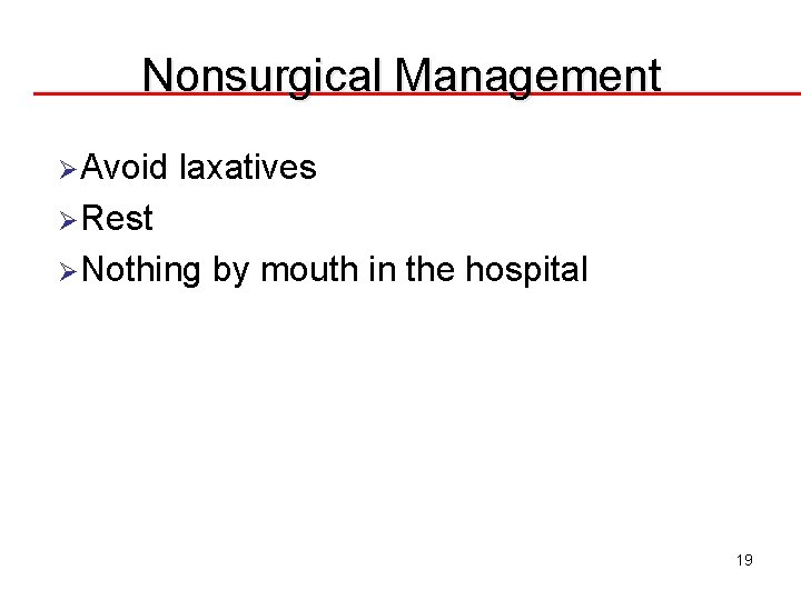 Nonsurgical Management ØAvoid laxatives ØRest ØNothing by mouth in the hospital 19 